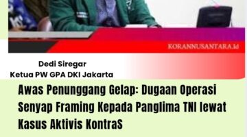 Awas Penunggang Gelap Gelar Operasi Senyap framing Ke Panglima TNI Lewat Kasus Aktivis KontraS
